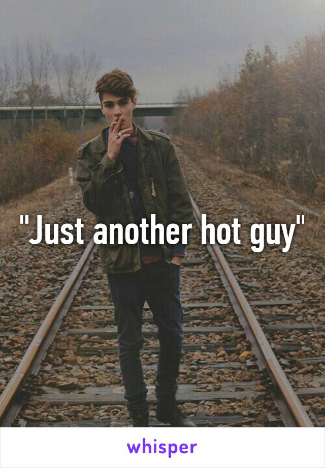 "Just another hot guy"