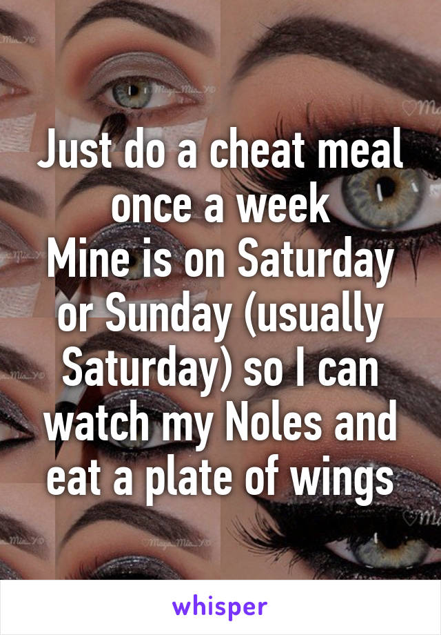 Just do a cheat meal once a week
Mine is on Saturday or Sunday (usually Saturday) so I can watch my Noles and eat a plate of wings