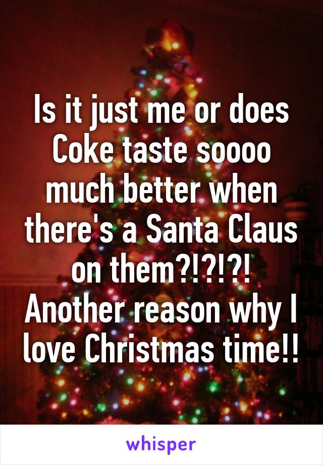 Is it just me or does Coke taste soooo much better when there's a Santa Claus on them?!?!?! Another reason why I love Christmas time!!
