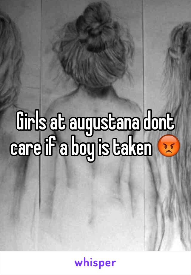 Girls at augustana dont care if a boy is taken 😡