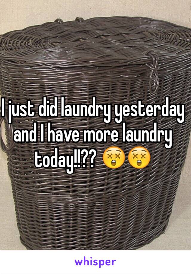 I just did laundry yesterday and I have more laundry today!!?? 😲😲