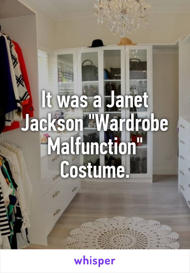 It was a Janet Jackson "Wardrobe Malfunction" Costume.