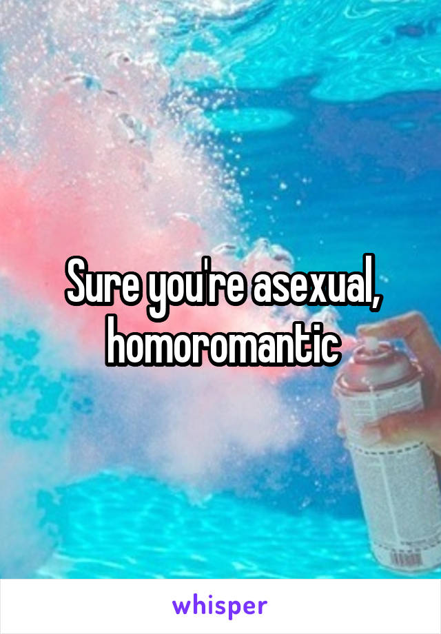 Sure you're asexual, homoromantic