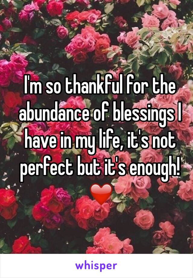 I'm so thankful for the abundance of blessings I have in my life, it's not perfect but it's enough! ❤️