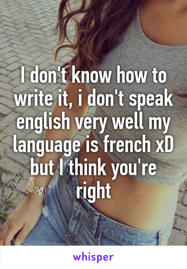I don't know how to write it, i don't speak english very well my language is french xD but I think you're right