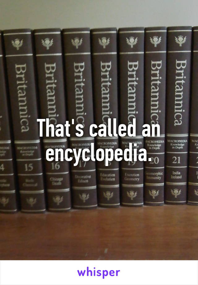 That's called an encyclopedia.
