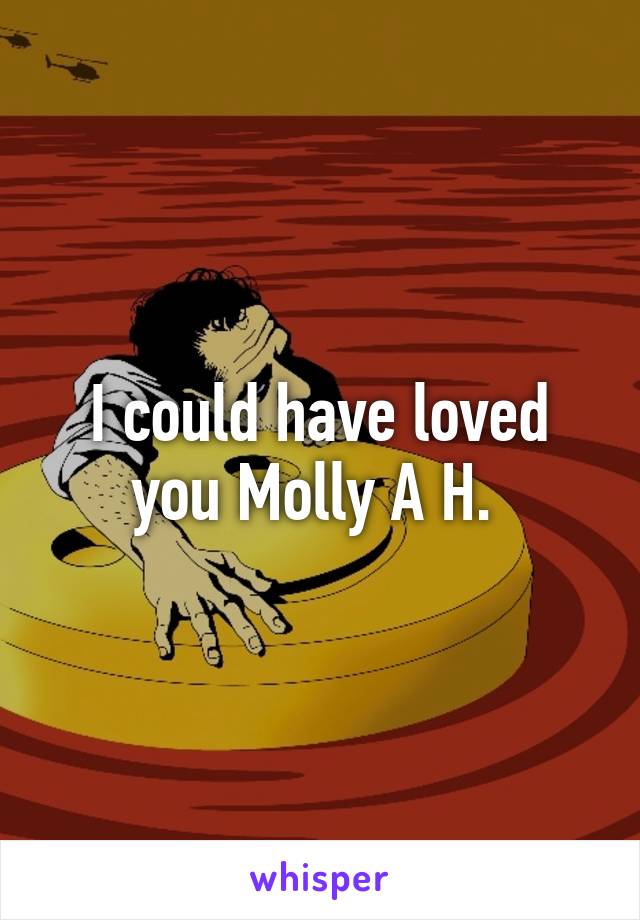 I could have loved you Molly A H. 