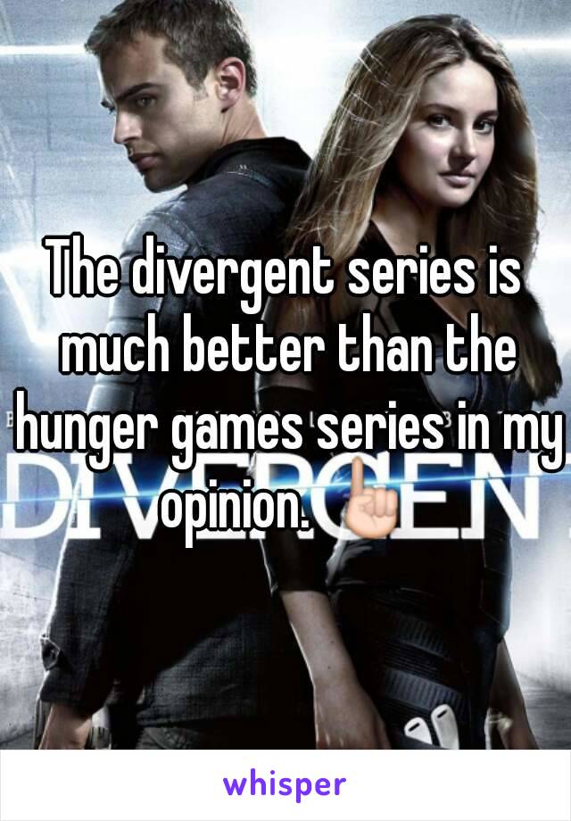 The divergent series is much better than the hunger games series in my opinion. ☝