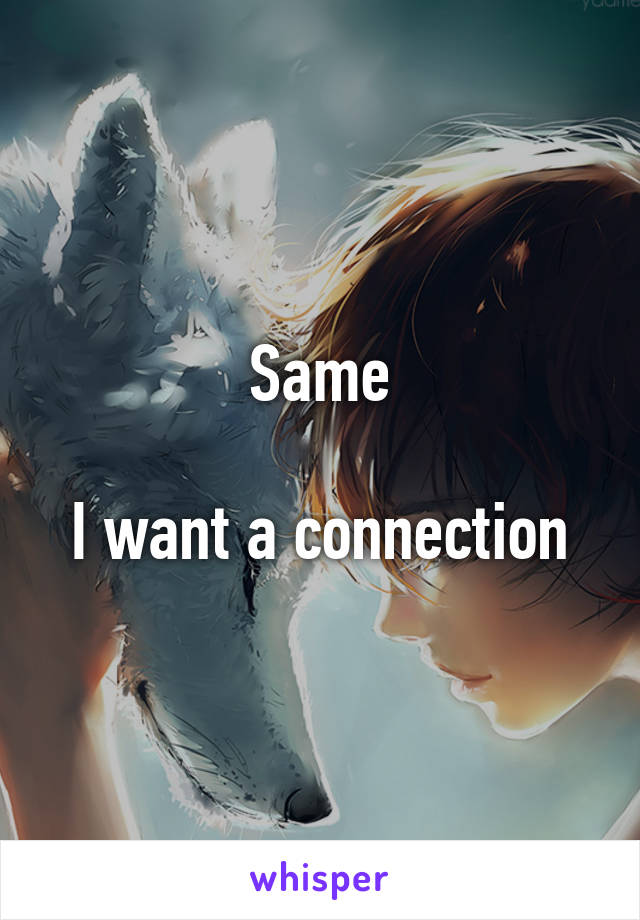 Same

I want a connection