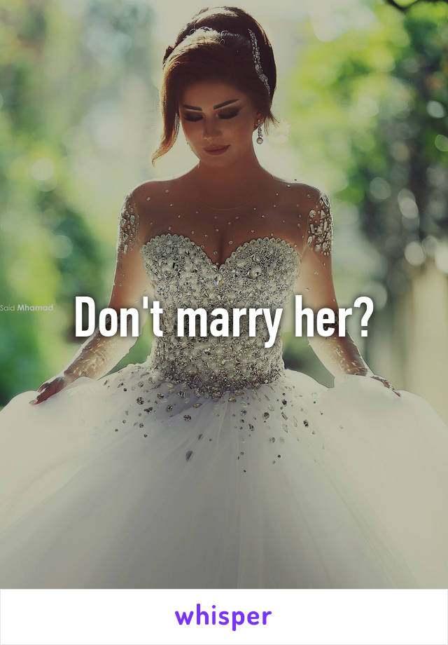 Don't marry her?