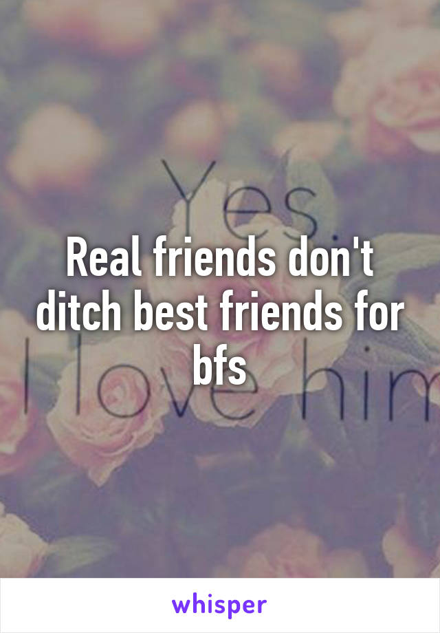 Real friends don't ditch best friends for bfs
