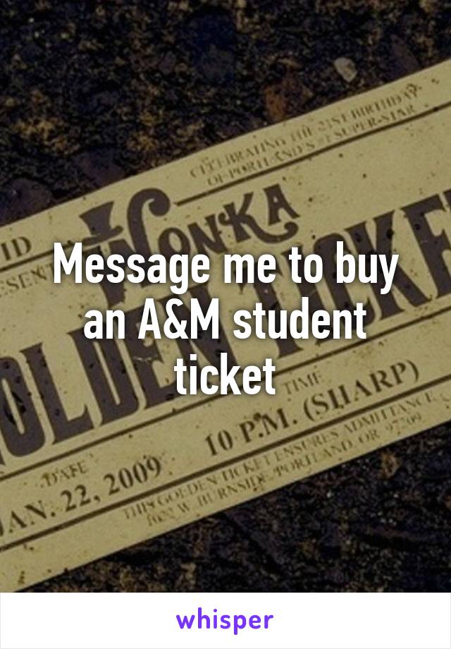 Message me to buy an A&M student ticket