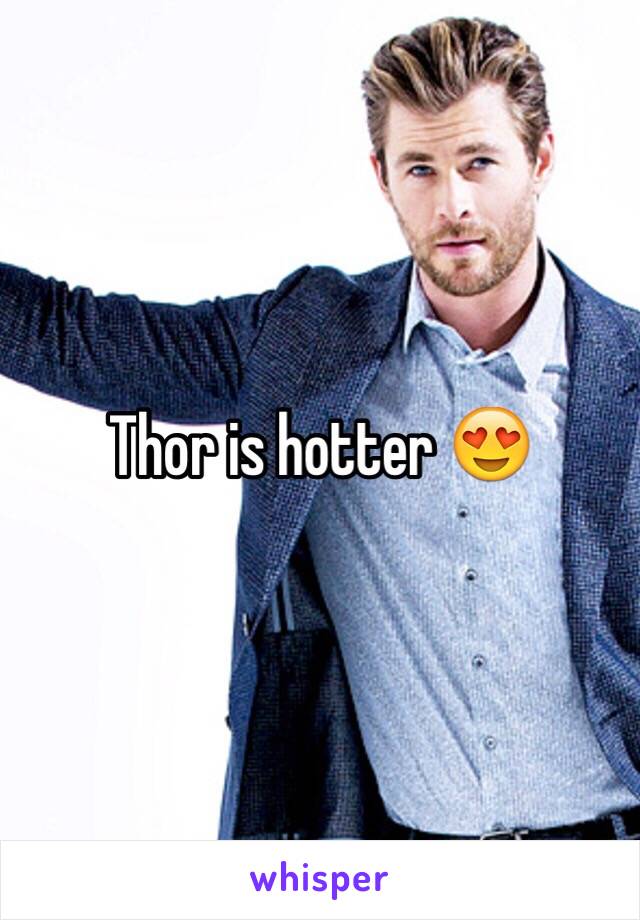 Thor is hotter 😍