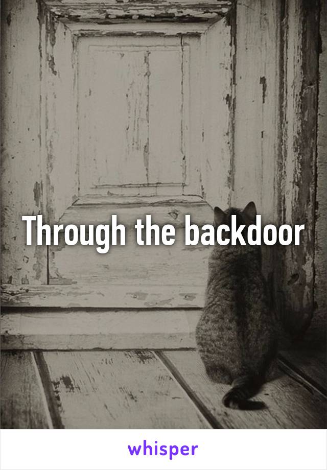 Through the backdoor