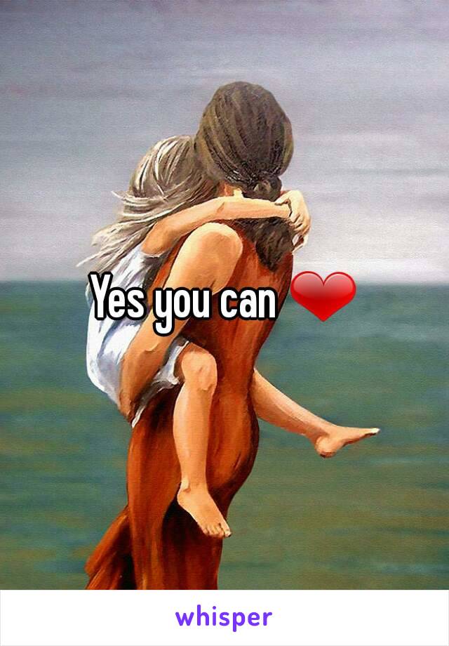 Yes you can ❤