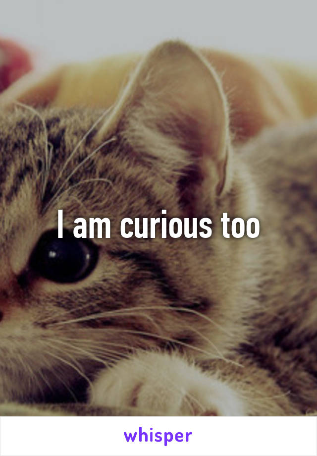 I am curious too
