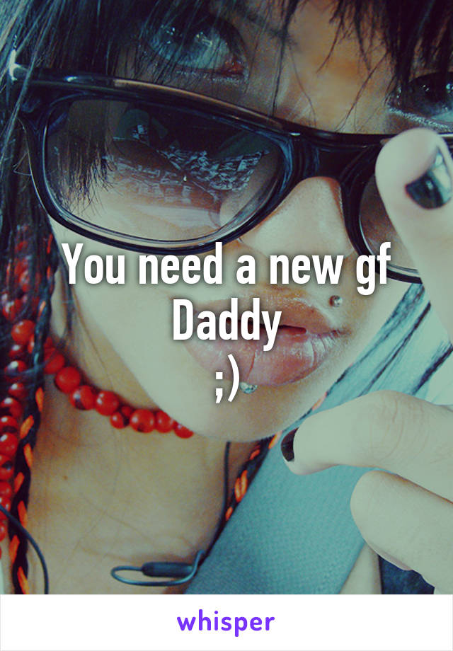 You need a new gf Daddy
;)
