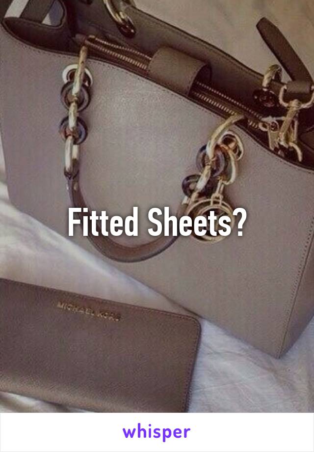 Fitted Sheets?