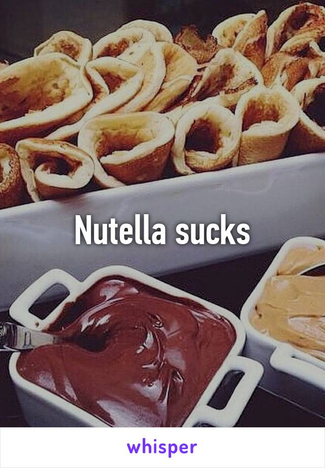 Nutella sucks