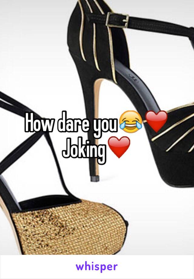 How dare you😂❤️
Joking❤️