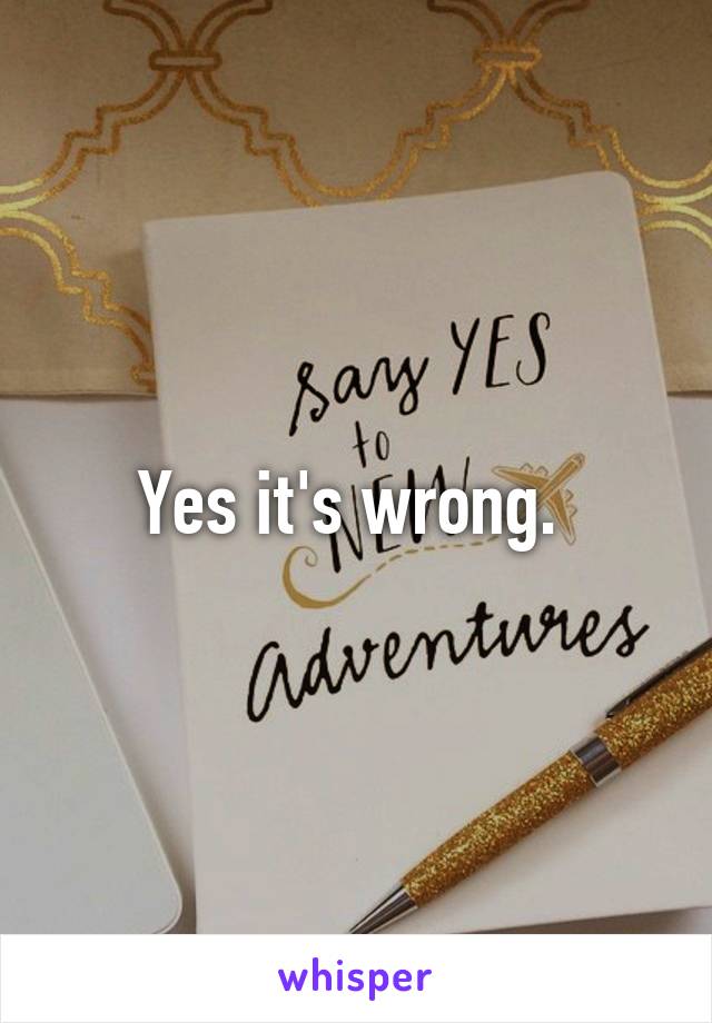 Yes it's wrong. 