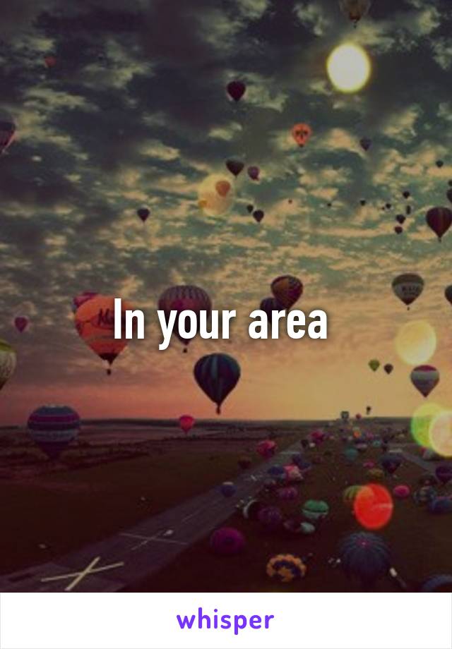 In your area 