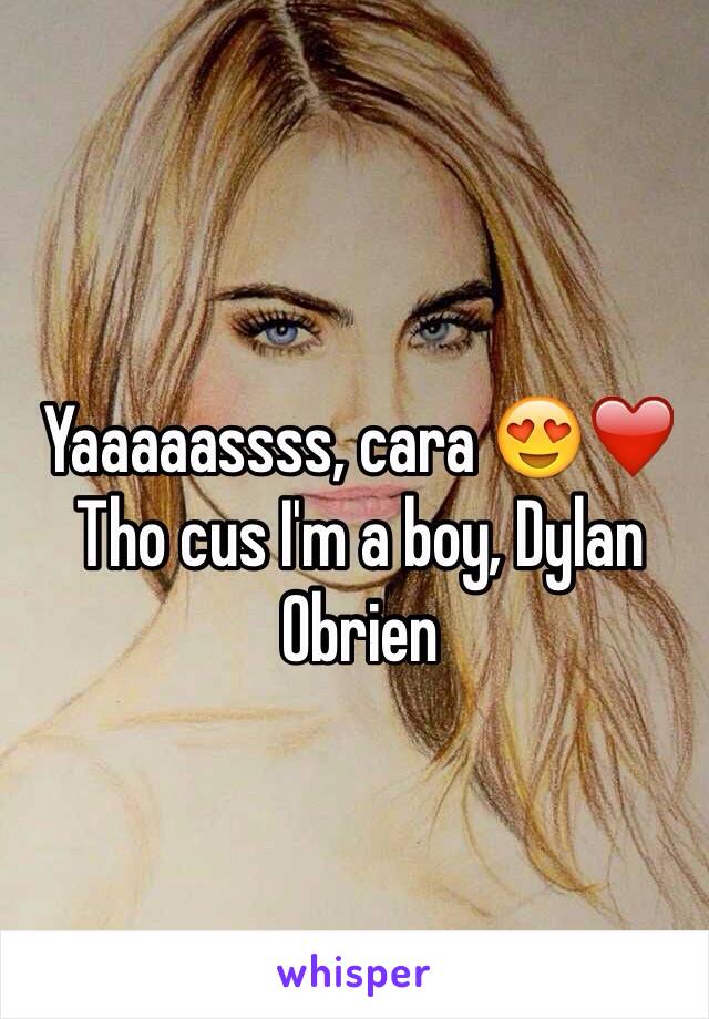 Yaaaaassss, cara 😍❤️
Tho cus I'm a boy, Dylan Obrien