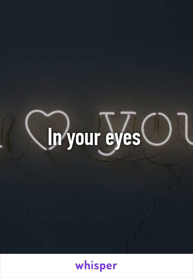 In your eyes 