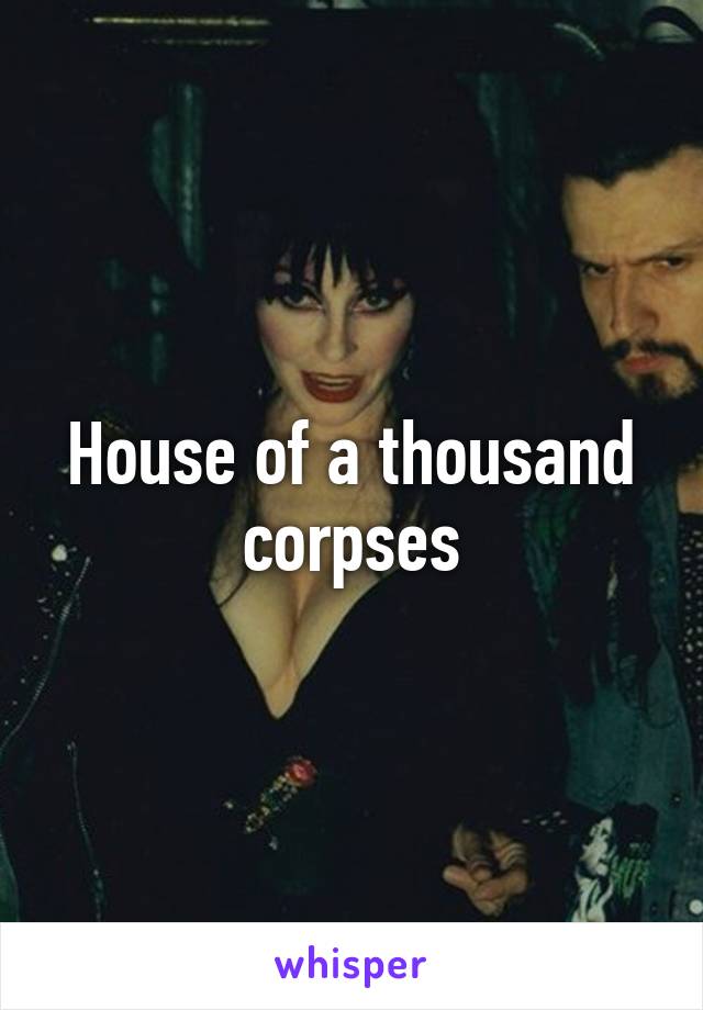 House of a thousand corpses