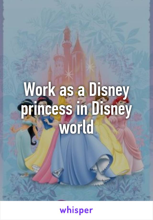 Work as a Disney princess in Disney world