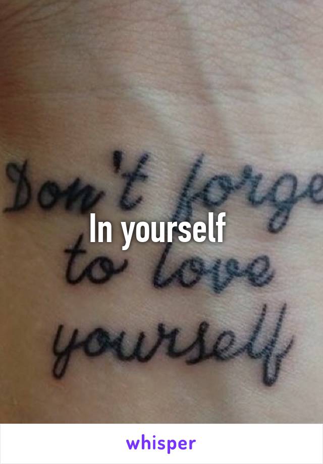 In yourself 