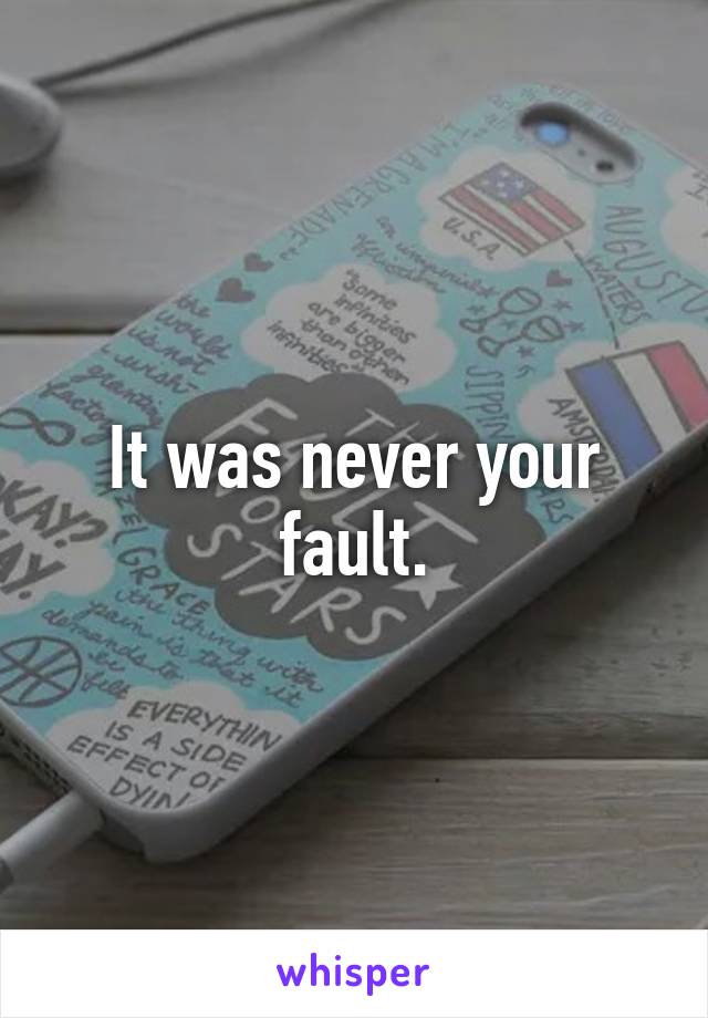 It was never your fault.