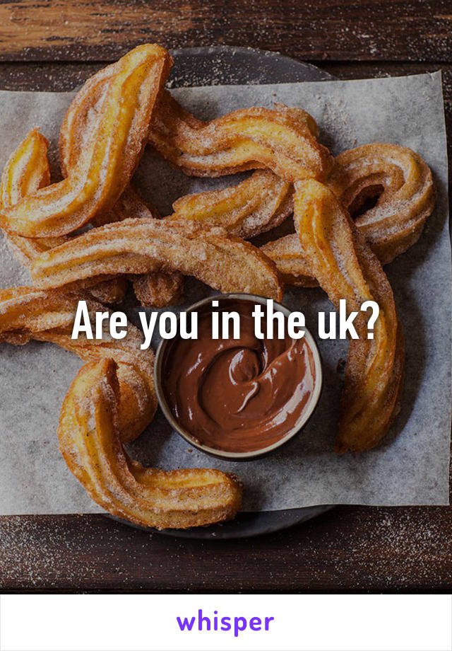 Are you in the uk?