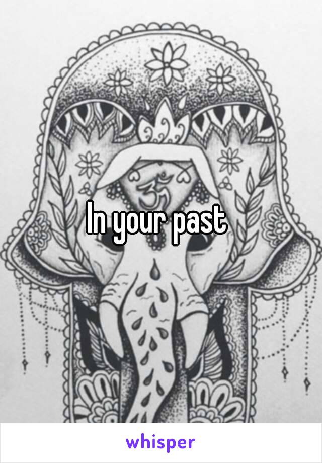 In your past 