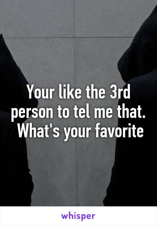 Your like the 3rd person to tel me that.  What's your favorite