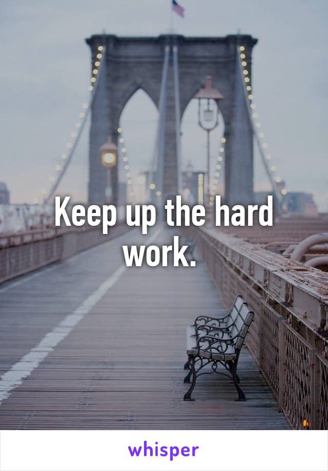 Keep up the hard work. 