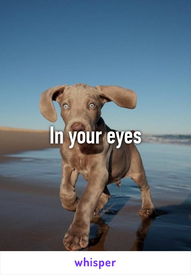 In your eyes