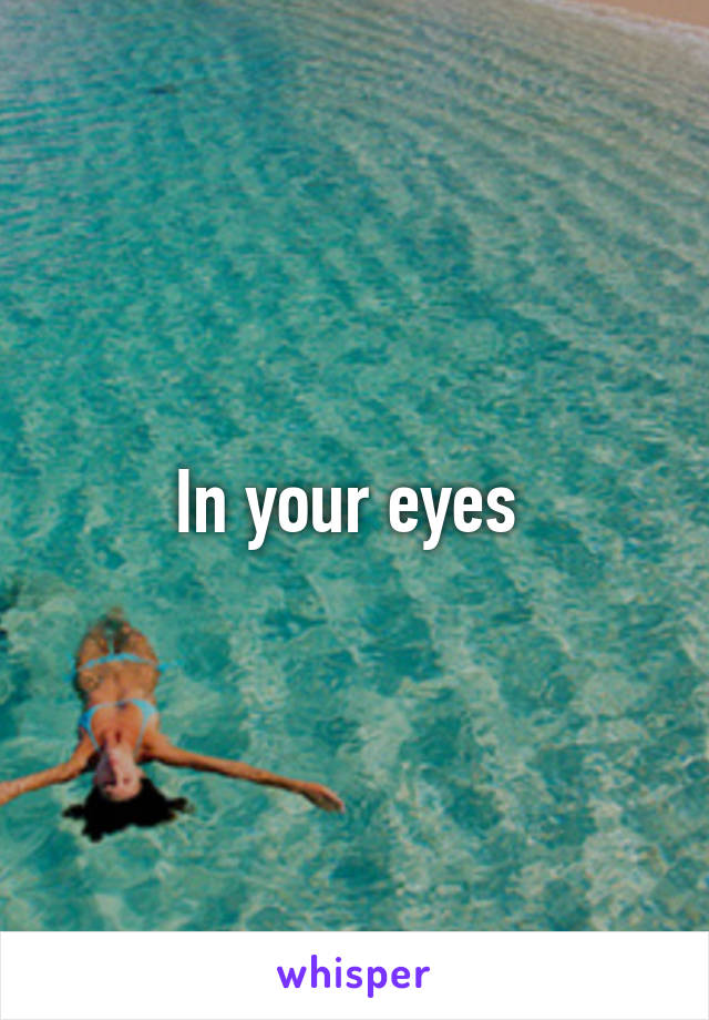 In your eyes 