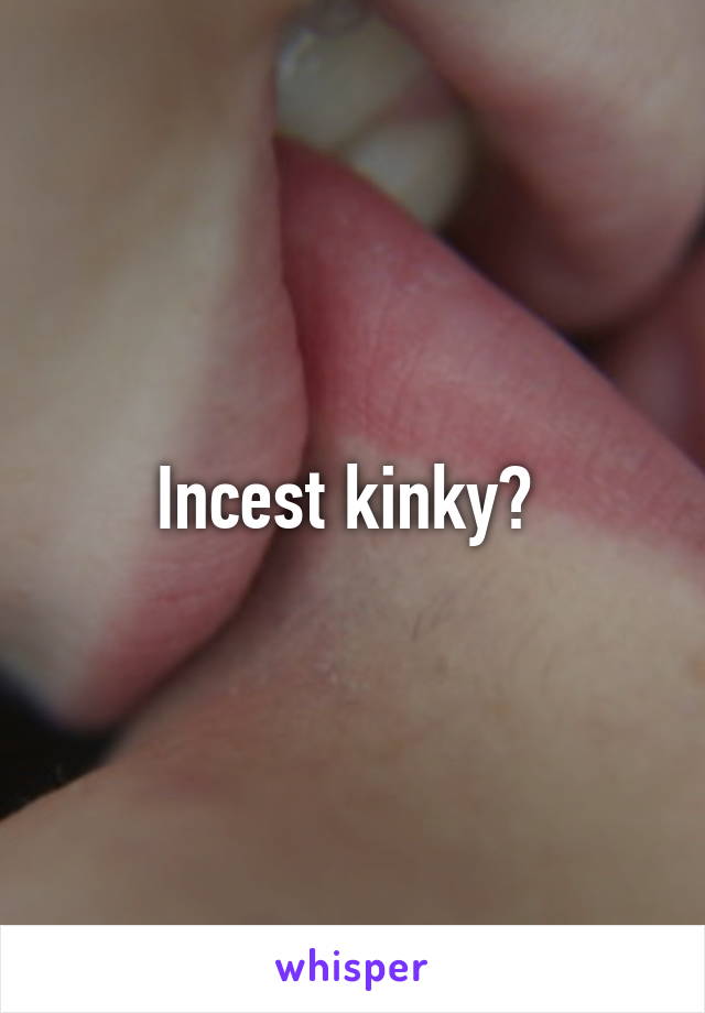 Incest kinky? 