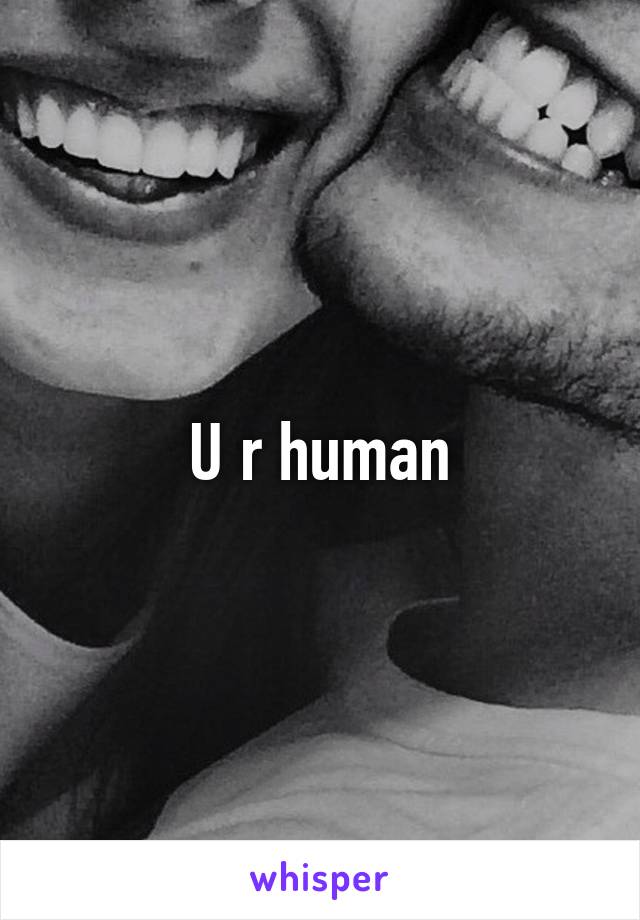 U r human