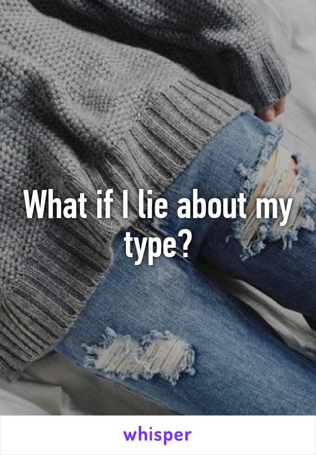 What if I lie about my type?