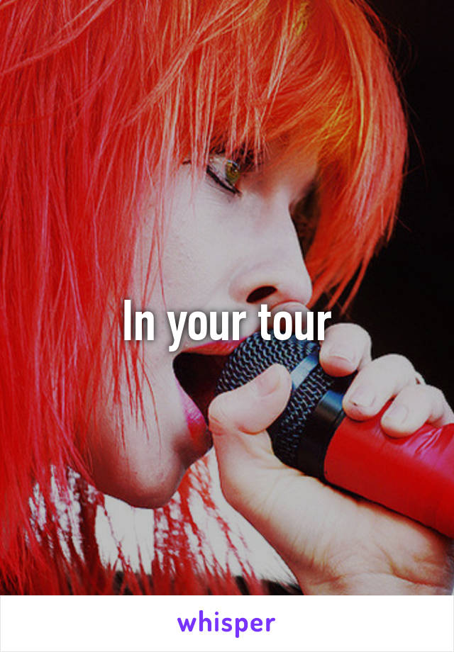 In your tour