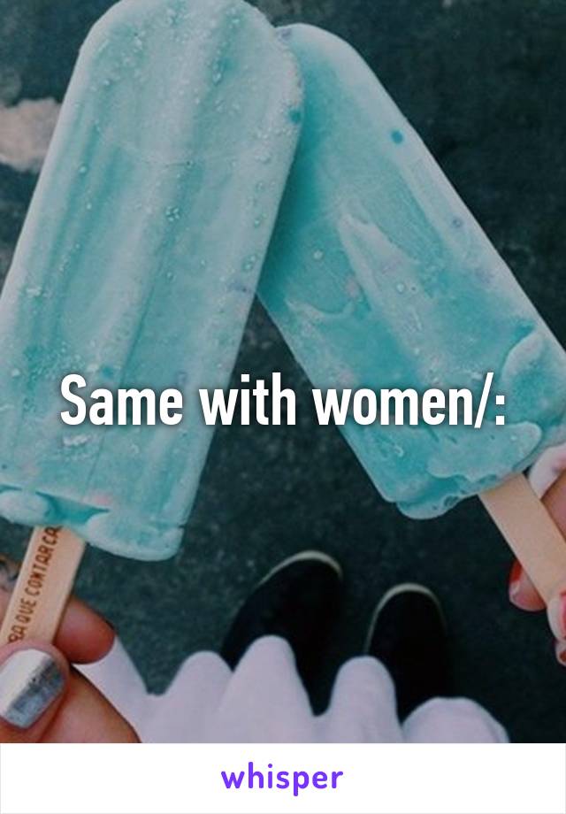 Same with women/: