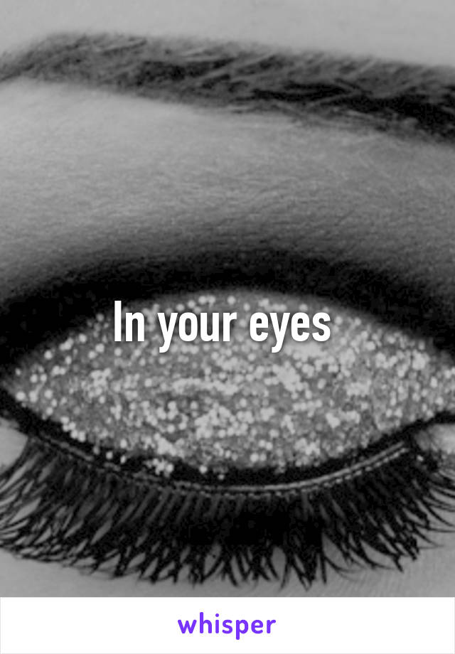 In your eyes 