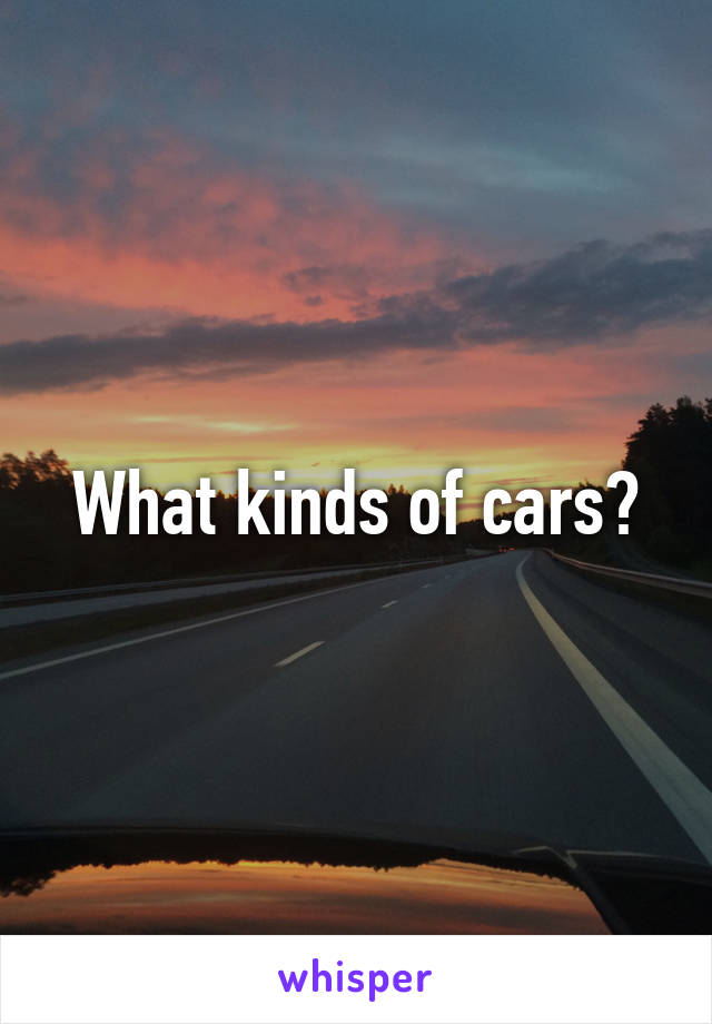What kinds of cars?