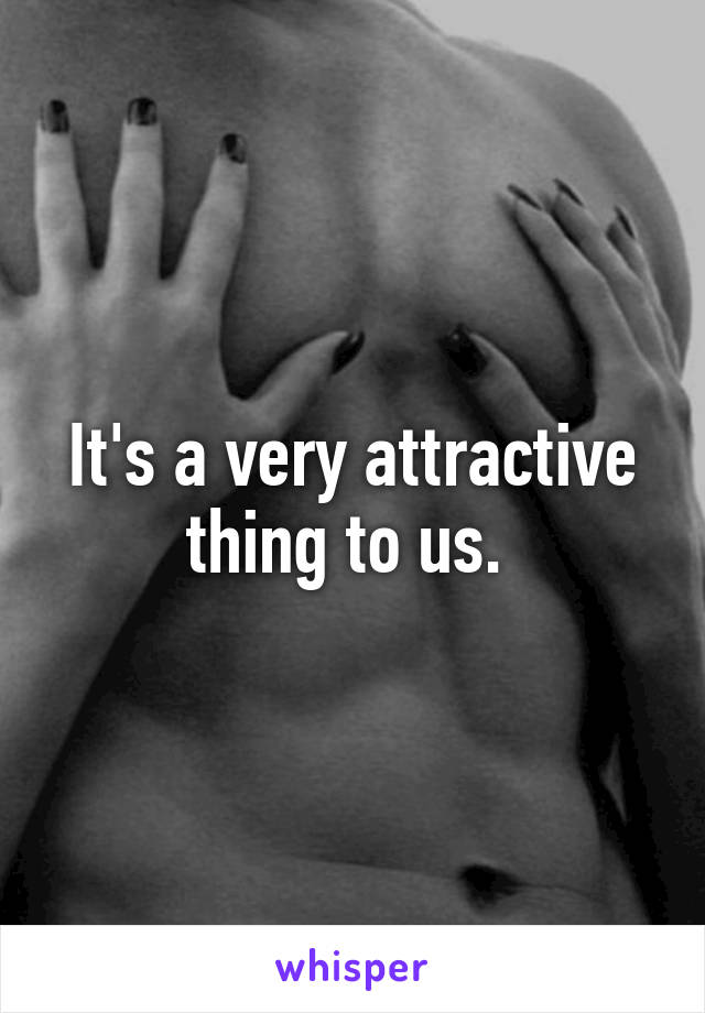 It's a very attractive thing to us. 