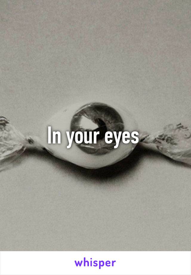 In your eyes 