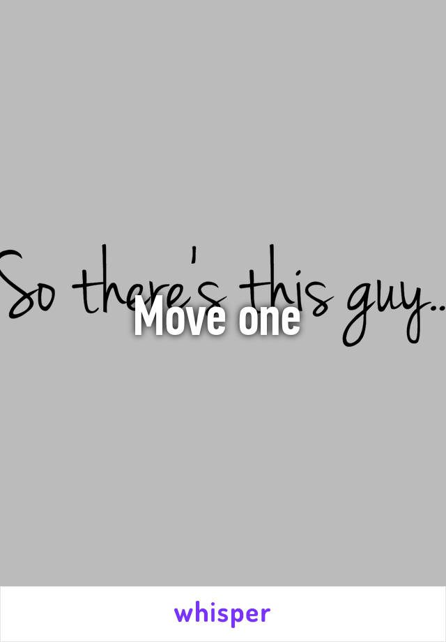 Move one 