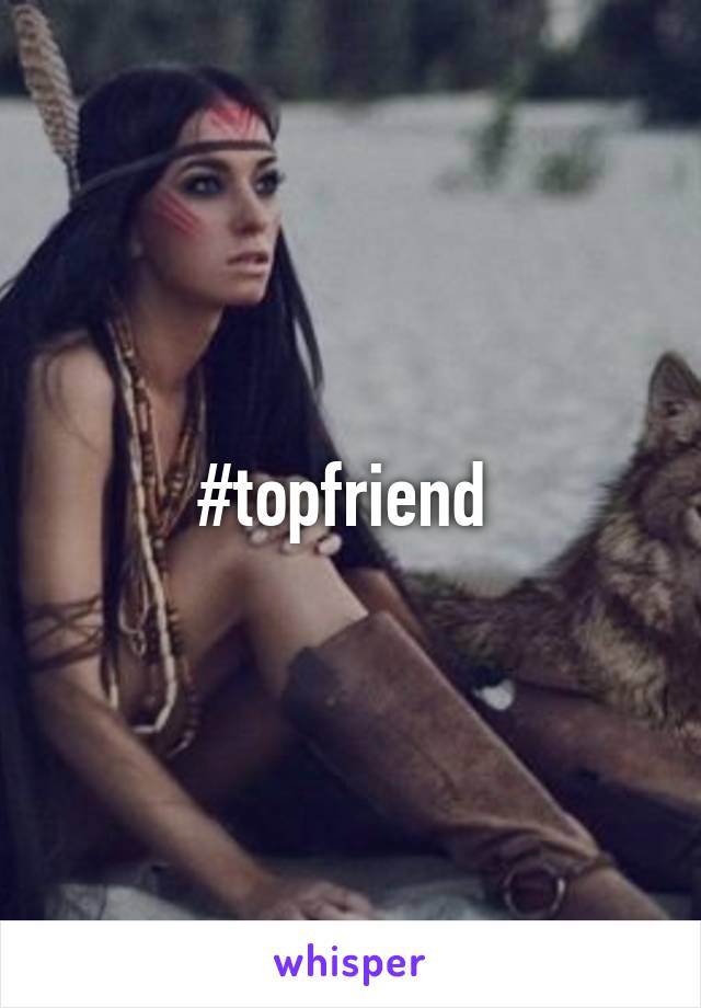 #topfriend 