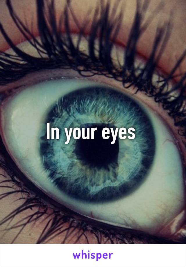 In your eyes 